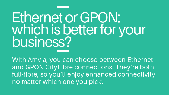 Ethernet or GPON_ which is better